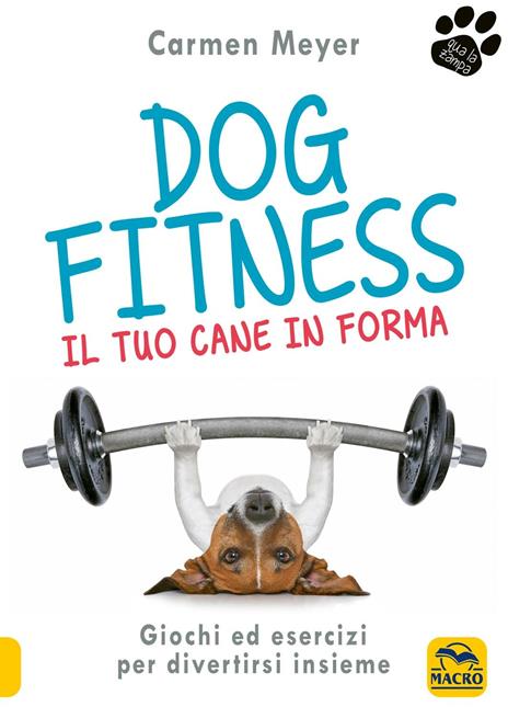Dog fitness. Il tuo cane in forma - Carmen Meyer - copertina