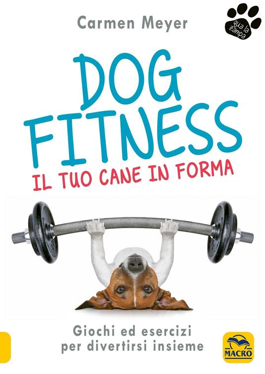Dog fitness. Il tuo cane in forma - Carmen Meyer - copertina