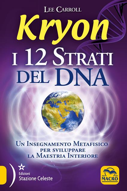 Kryon. I 12 strati del DNA. Un insegnamento metafisico per sviluppare la maestria interiore - Lee Carroll,P. Magnani - ebook