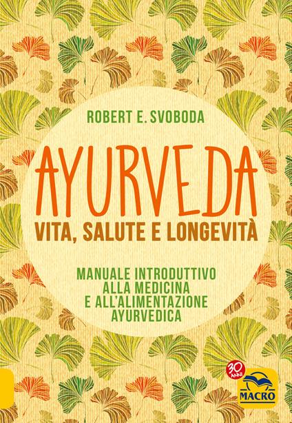 Ayurveda. Vita, salute e longevità - E. Robert Svoboda,E. Svaluto - ebook