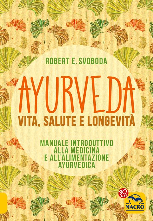 Ayurveda. Vita, salute e longevità - E. Robert Svoboda,E. Svaluto - ebook