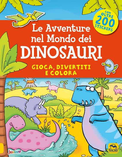 Le avventure nel mondo dei dinosauri. Gioca, divertiti e colora. Con adesivi - Kate Daubney - copertina