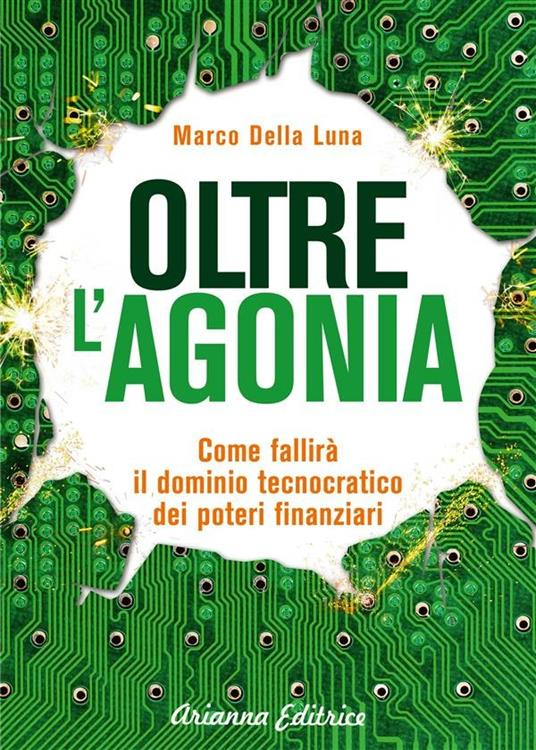 Oltre l'agonia. Come fallirà il dominio tecnocratico dei poteri finanziari - Marco Della Luna - ebook