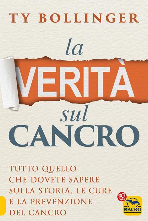 La verità sul cancro. Tutto quello che dovete sapere sulla storia, le cure e la prevenzione del cancro - Ty Bollinger - ebook