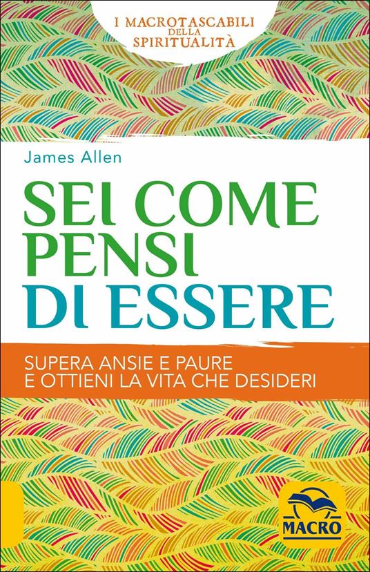 Sei come pensi di essere. Supera ansie e paure e ottieni la vita che desideri - James Allen - copertina