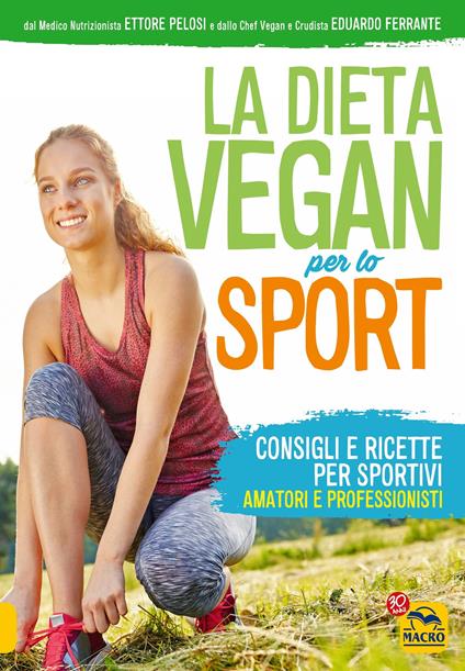 La dieta vegan per lo sport. Consigli e ricette per sportivi, amatori e professionisti - Eduardo Ferrante,Ettore Pelosi - ebook