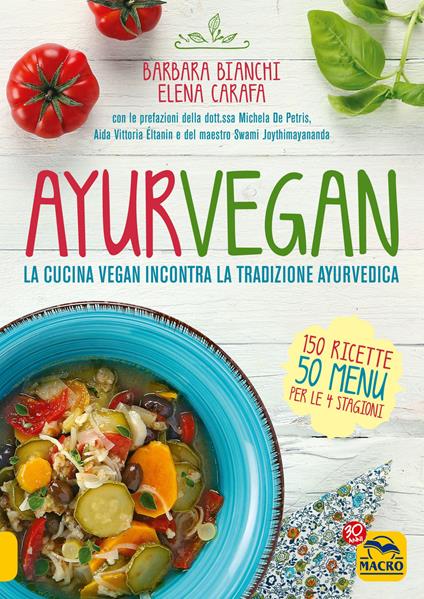 Ayurvegan. La cucina vegan incontra la tradizione ayurvedica - Barbara Bianchi,Elena Carafa - ebook