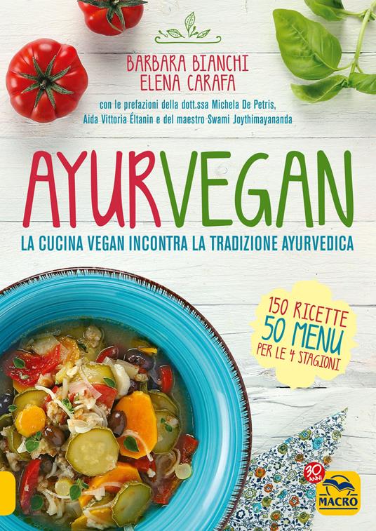 Ayurvegan. La cucina vegan incontra la tradizione ayurvedica - Barbara Bianchi,Elena Carafa - ebook