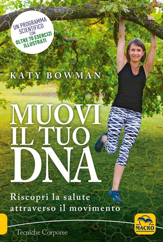 Muovi il tuo DNA. Riscopri la salute attraverso il movimento - Katy Bowman - 2