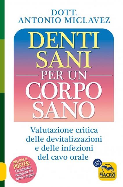 Denti sani per un corpo sano. Valutazione critica delle devitalizzazioni e delle infezioni del cavo orale - Antonio Miclavez - copertina