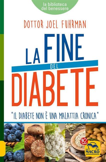 La fine del diabete. Il diabete non è una malattia cronica - Joel Fuhrman - ebook