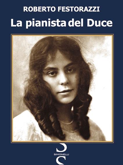 La pianista del Duce - Roberto Festorazzi - ebook