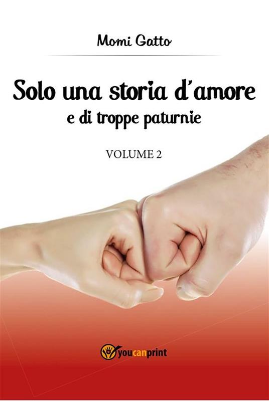 Solo una storia d'amore e di troppe paturnie. Vol. 2 - Momi Gatto - ebook