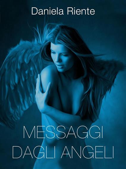 Messaggi dagli angeli - Daniela Riente - ebook