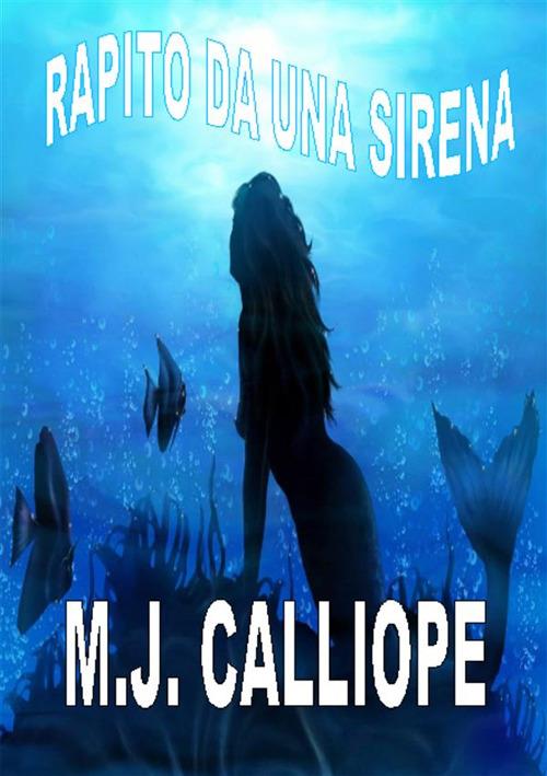 Rapito da una sirena - M. J. Calliope - ebook