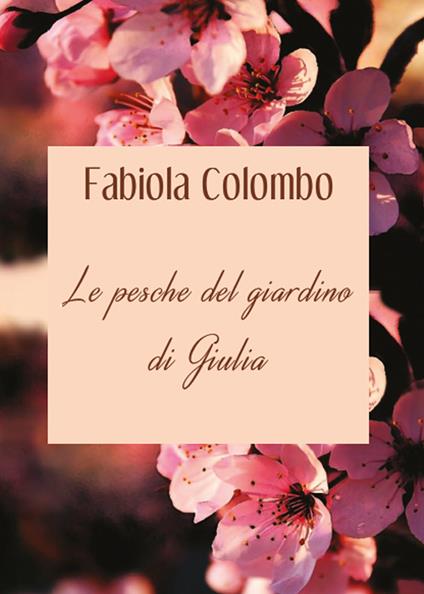 Le pesche del giardino di Giulia - Fabiola Colombo - copertina