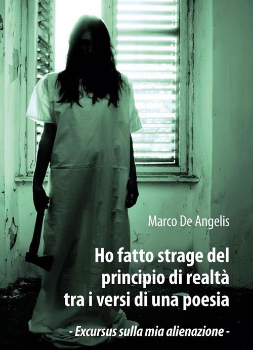 Ho fatto strage del principio di realtà tra i versi di una poesia - Marco De Angelis - ebook