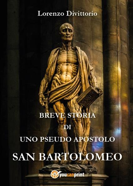 Breve storia di uno pseudo apostolo: san Bartolomeo - Lorenzo Divittorio - copertina