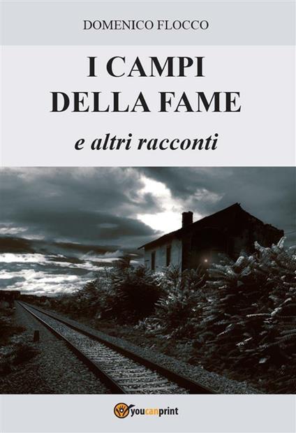I campi della fame e altri racconti - Domenico Flocco - ebook