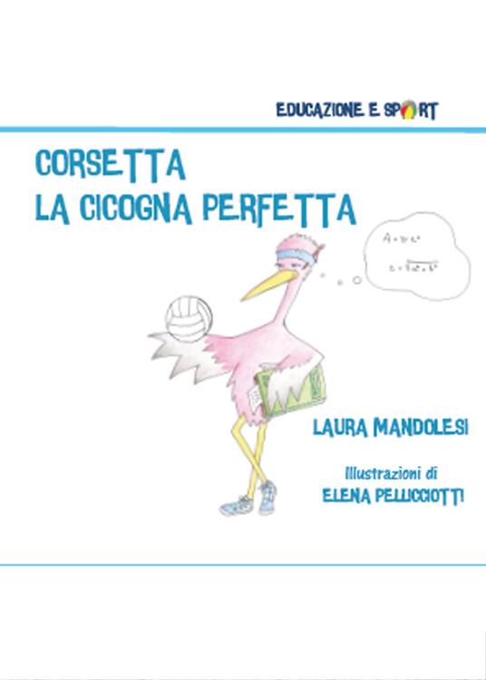 Corsetta la cicogna perfetta - Laura Mandolesi - copertina