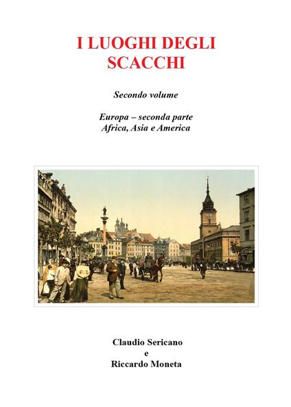 I luoghi degli scacchi. Vol. 2 - Claudio Sericano,Riccardo Moneta - copertina