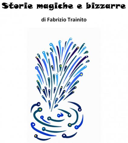 Storie magiche e bizzarre - Fabrizio Trainito - ebook