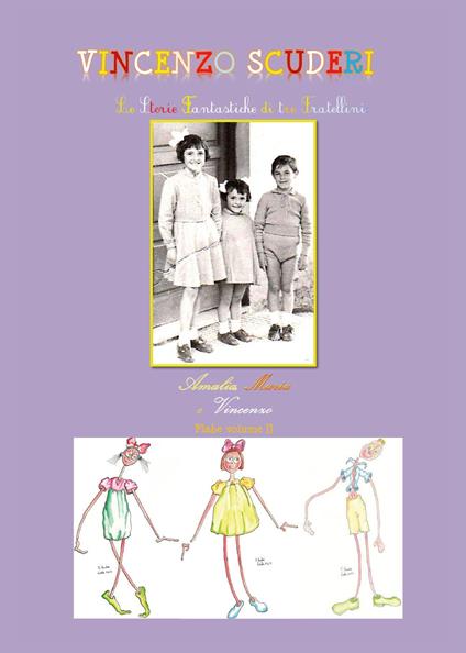 Le storie fantastiche di tre fratellini Amalia, Maria e Vincenzo. Vol. 2 - Vincenzo Scuderi - copertina