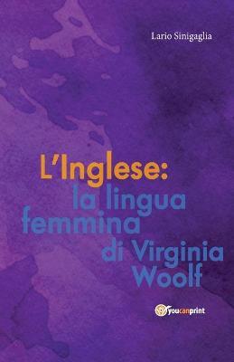 L' inglese: la lingua femmina di Virginia Woolf - Ilario Sinigaglia - copertina