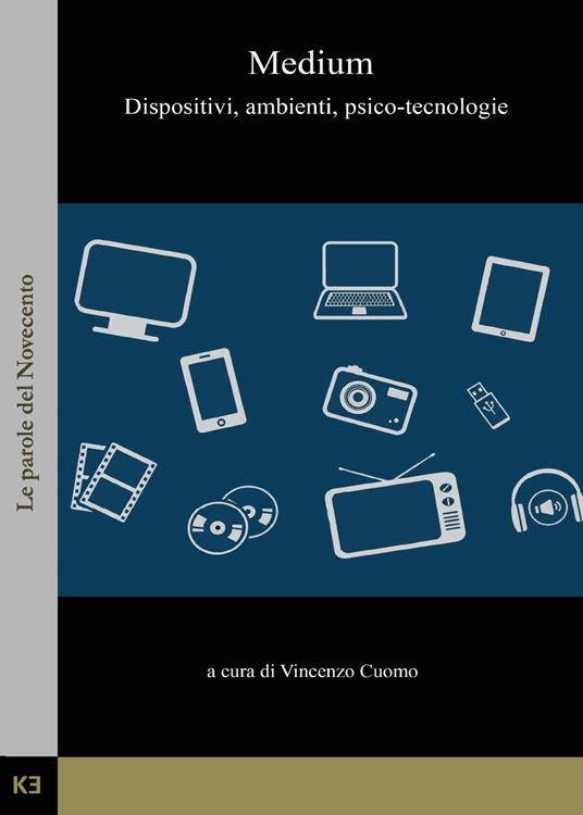 Medium. Dispositivi, ambienti, psico-tecnologie - Vincenzo Cuomo - copertina