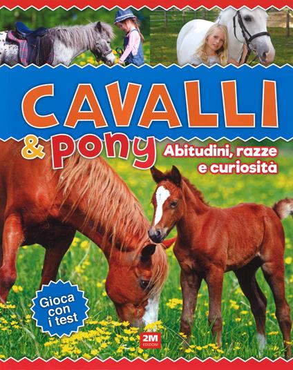 Cavalli & poni. Abitudini, razze e curiosità. Ediz. a colori - copertina