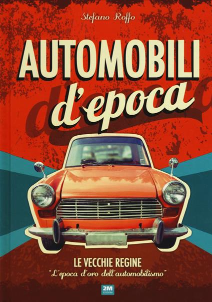 Automobili d'epoca. Ediz. a colori - Stefano Roffo - copertina