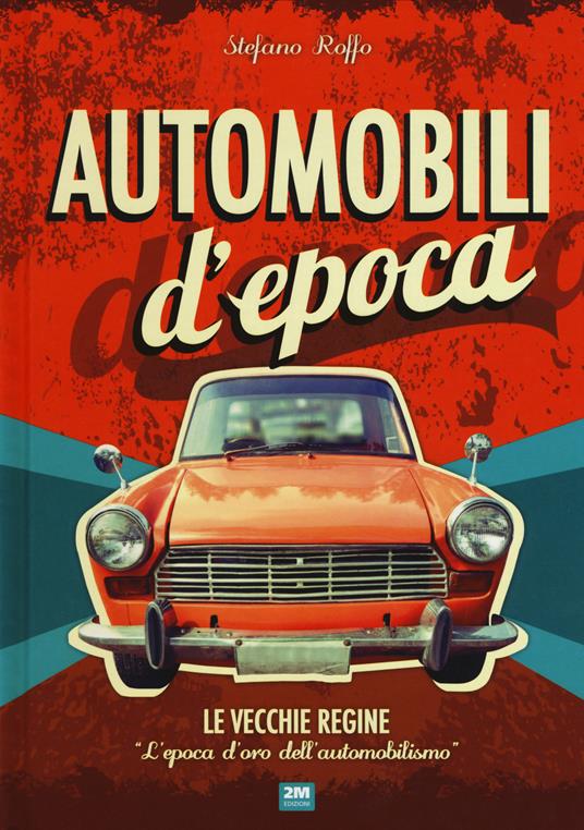 Automobili d'epoca. Ediz. a colori - Stefano Roffo - copertina