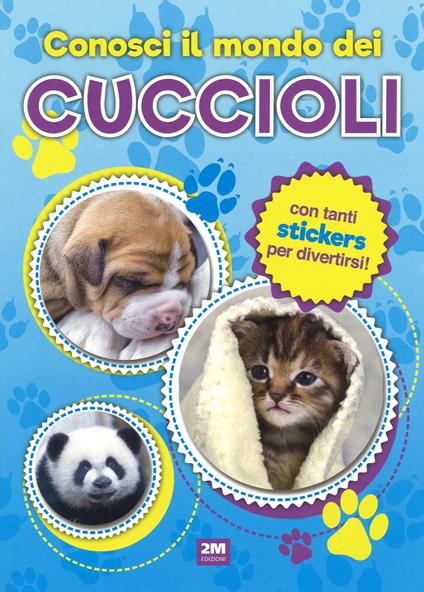 Conosci il mondo dei cuccioli. Con adesivi. Ediz. a colori - copertina