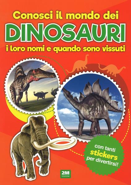 Conosci il mondo dei dinosauri, i loro nomi e quando sono vissuti. Con adesivi. Ediz. a colori - copertina