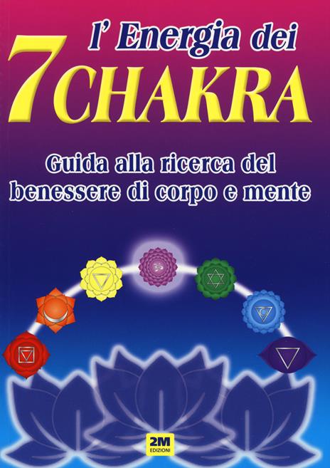 L'energia dei 7 chakra. Guida alla ricerca del benessere di corpo e mente. Ediz. a colori - copertina