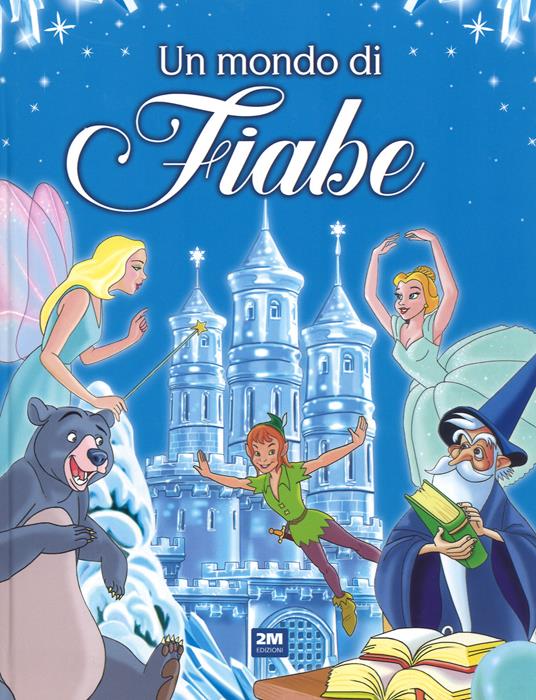 Un mondo di fiabe. Ediz. a colori - copertina