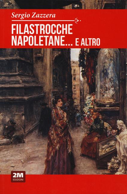 Filastrocche napoletane... e altro. Indovinelli, ninne nanne, scioglilingua, ingiurie, preghiere, giaculatorie e scongiuri - Sergio Zazzera - copertina