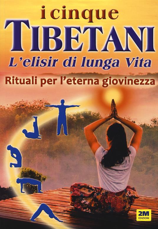 I cinque tibetani. L'elisir di lunga vita. Rituali per l'eterna giovinezza - Eleonora D'Uffizi - copertina