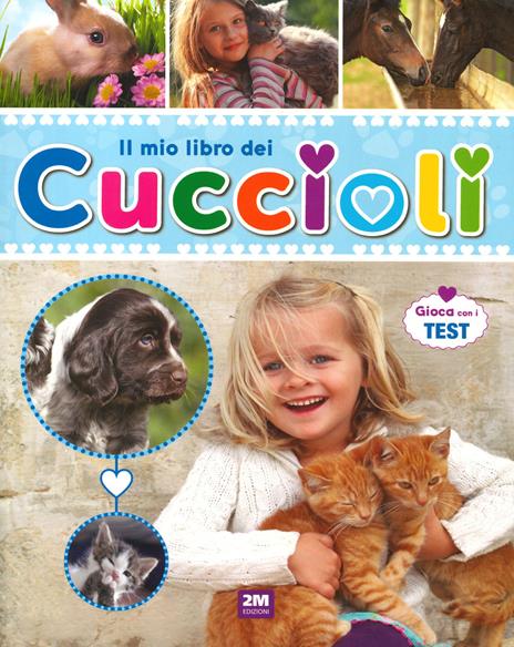 Il mio libro dei cuccioli. Gioca con i test - Laura Aceti,Chiara Brizzolara - copertina