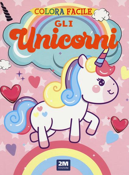 Gli unicorni. Colora facile. Ediz. illustrata - copertina