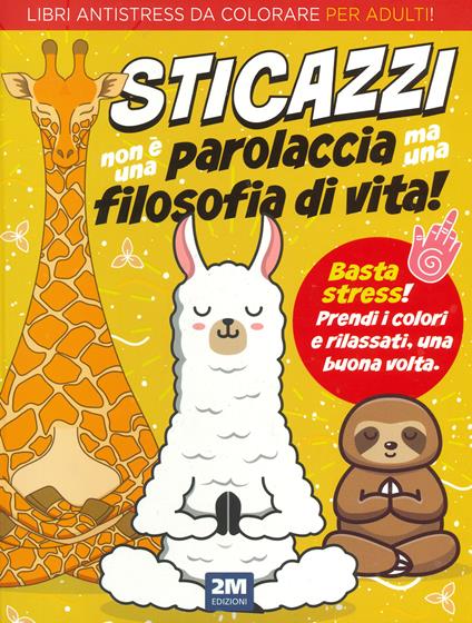 Sticazzi non è una parolaccia ma una filosofia di vita. Libri antistress da colorare per adulti! Ediz. illustrata - copertina