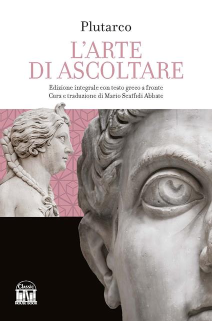 L'arte di saper ascoltare. Testo greco a fronte. Ediz. integrale - Plutarco - copertina
