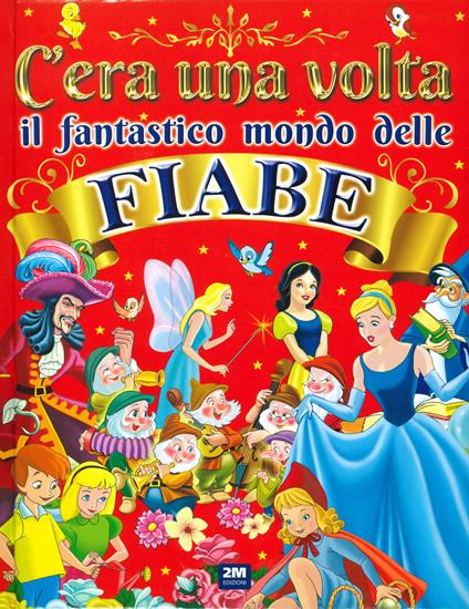 C'era una volta il fantastico mondo delle fiabe. Ediz. a colori - copertina