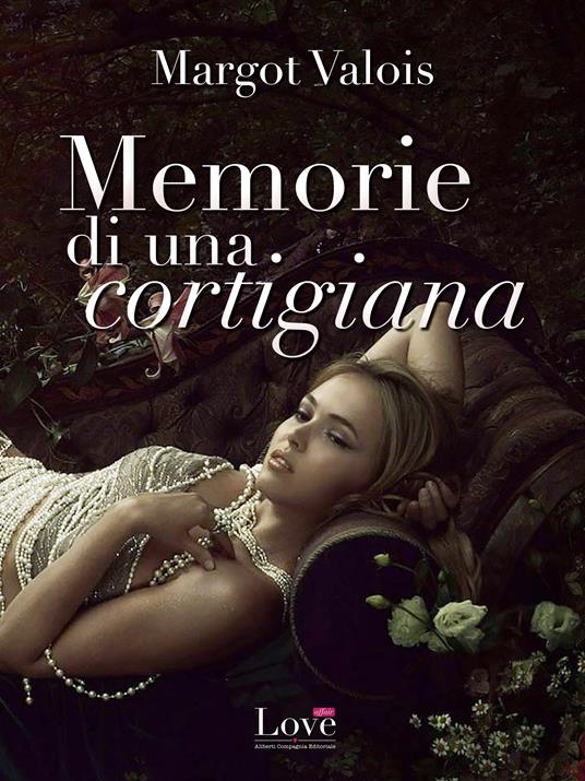 Memorie di una cortigiana - Margot Valois - ebook