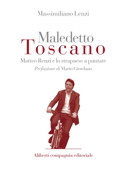 Maledetto toscano. Matteo Renzi e lo strapaese a puntate. Puntate 1 e 2 - Massimiliano Lenzi - ebook