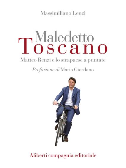 Maledetto toscano. Matteo Renzi e lo strapaese a puntate. Puntata 3 - Massimiliano Lenzi - ebook