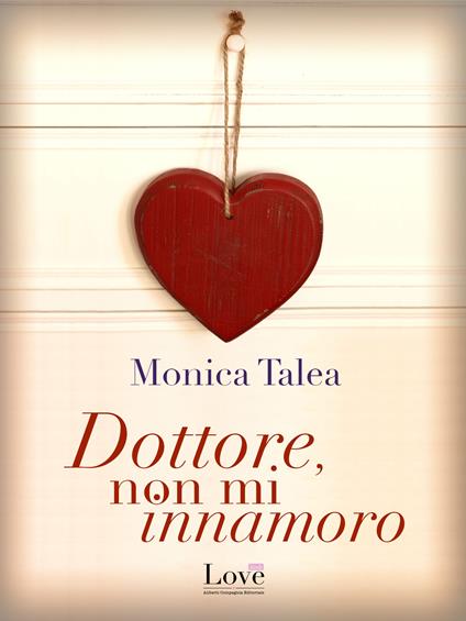 Dottore, non mi innamoro - Monica Talea - ebook