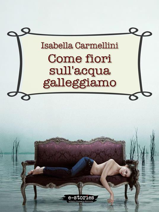 Come fiori sull'acqua galleggiamo - Isabella Carmellini - ebook