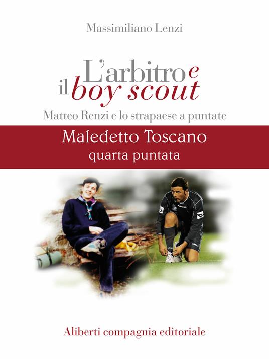 Maledetto toscano. Matteo Renzi e lo strapaese a puntate. Puntata 4 - Massimiliano Lenzi - ebook