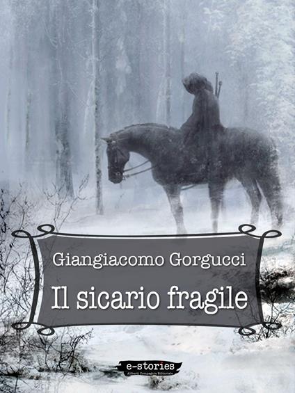 Il sicario fragile - Giangiacomo Gorgucci - ebook